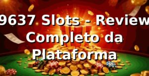 9637 Slots - Review Completo da Plataforma 🎰