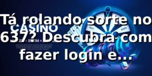 Tá rolando sorte no 9637? Descubra como fazer login e arrasar nas apostas! 🎰