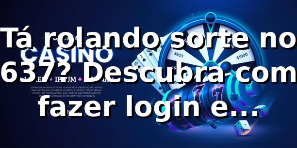 Tá rolando sorte no 9637? Descubra como fazer login e arrasar nas apostas! 🎰